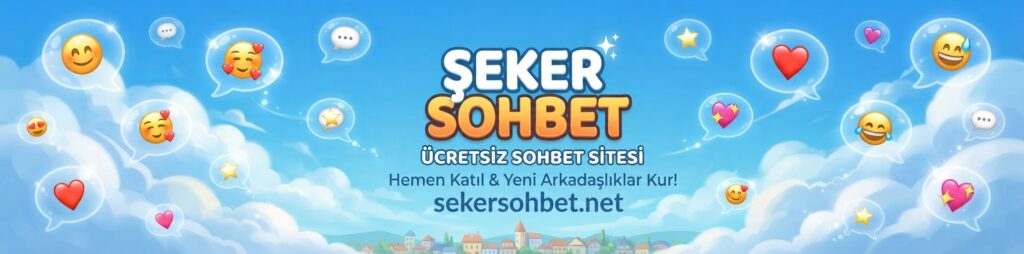 Şeker Sohbet Seviyeli Sohbet